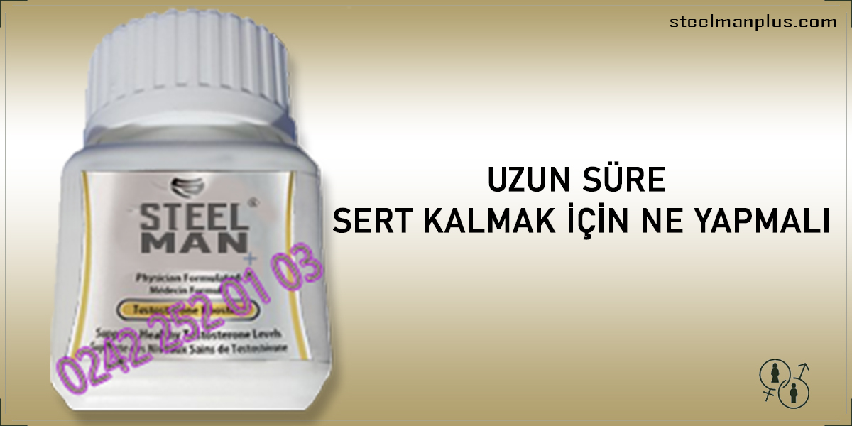 Uzun Süre Sert Kalmak için ne yapmalı